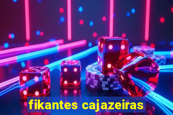 fikantes cajazeiras